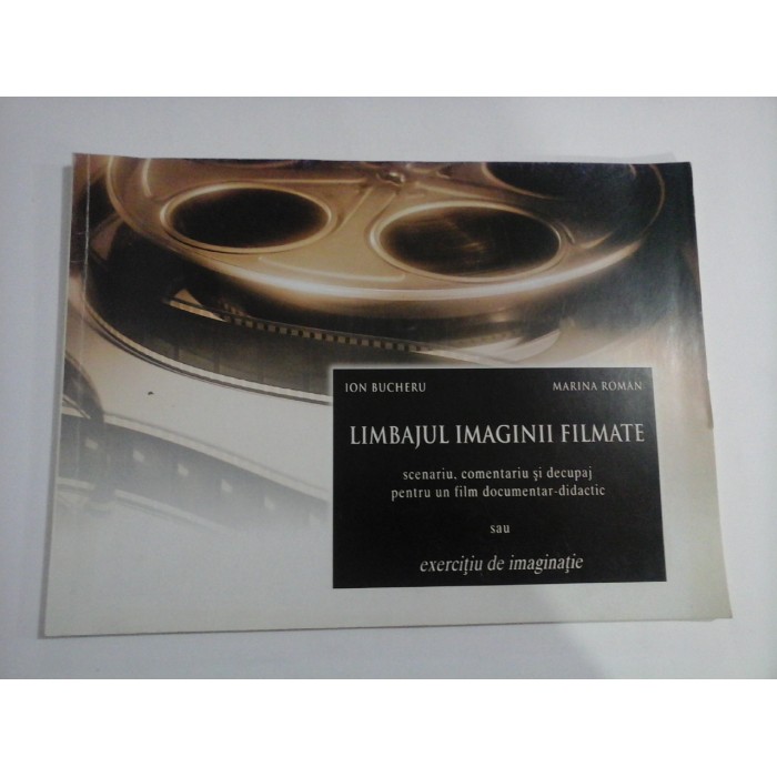    LIMBAJUL  IMAGINII  FILMATE  (sau exercitiu de imaginatie) -  Ion  BUCHERU * Marina  ROMAN 